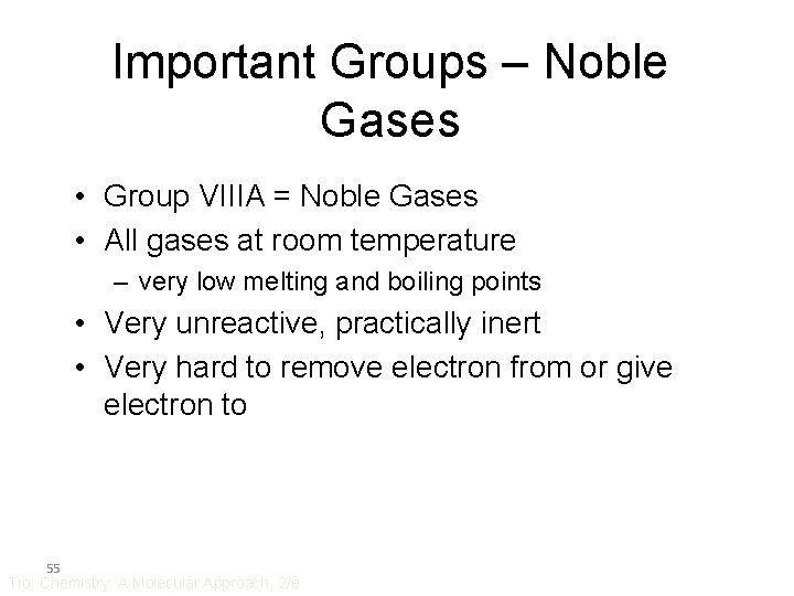 Important Groups – Noble Gases • Group VIIIA = Noble Gases • All gases
