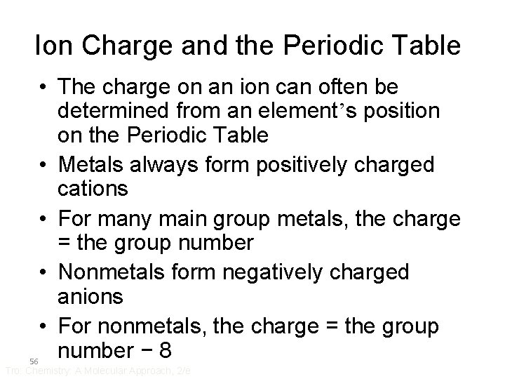 Ion Charge and the Periodic Table • The charge on an ion can often