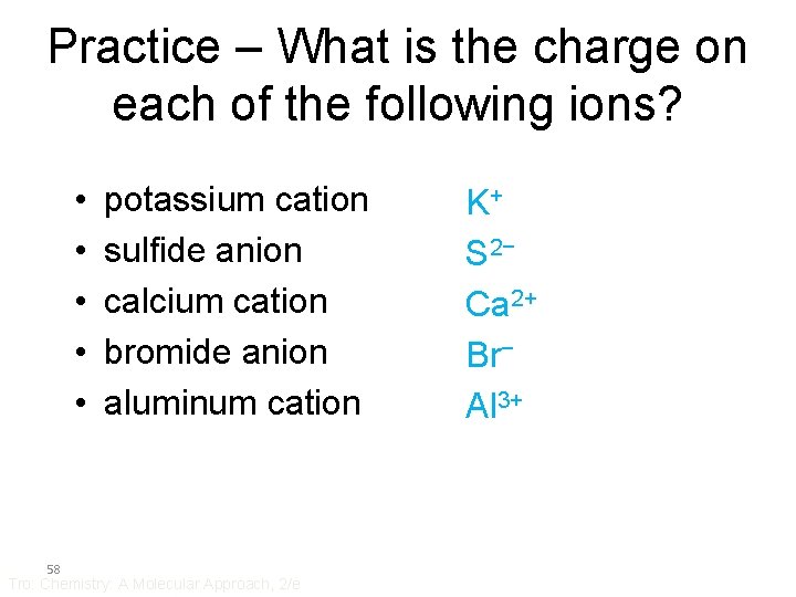 Practice – What is the charge on each of the following ions? • •