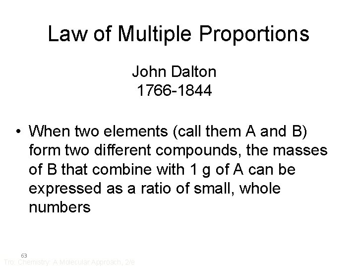 Law of Multiple Proportions John Dalton 1766 -1844 • When two elements (call them