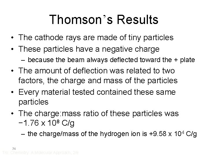 Thomson’s Results • The cathode rays are made of tiny particles • These particles