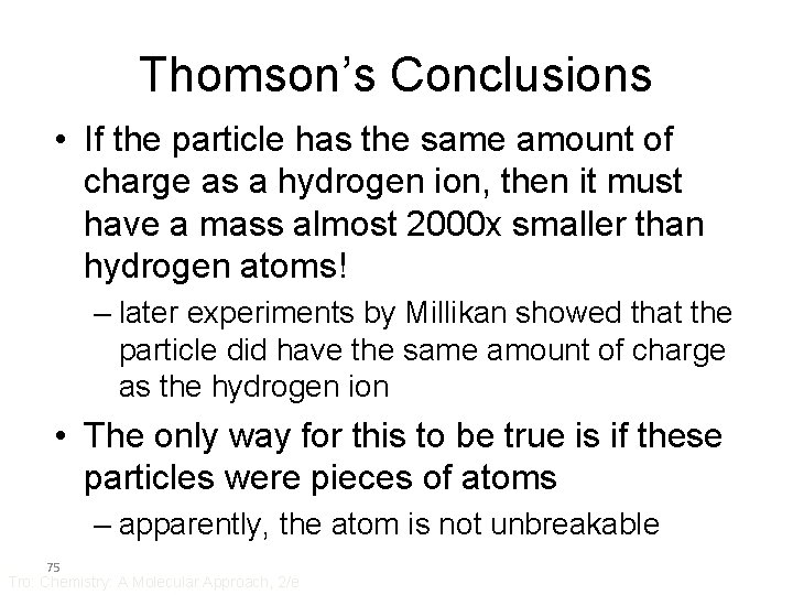 Thomson’s Conclusions • If the particle has the same amount of charge as a