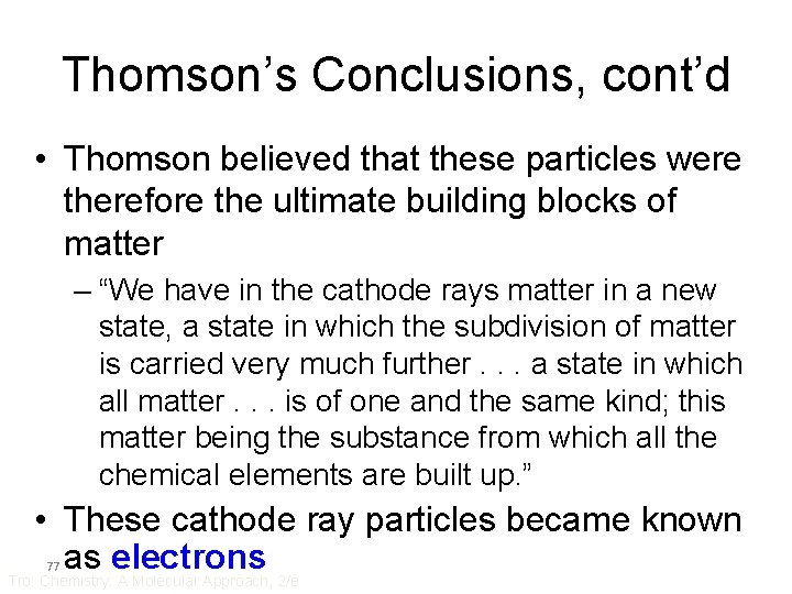 Thomson’s Conclusions, cont’d • Thomson believed that these particles were therefore the ultimate building