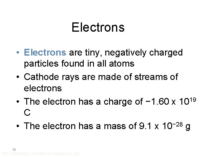 Electrons • Electrons are tiny, negatively charged particles found in all atoms • Cathode