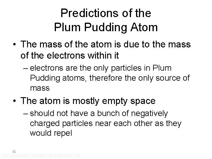 Predictions of the Plum Pudding Atom • The mass of the atom is due