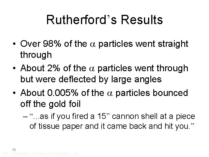 Rutherford’s Results • Over 98% of the a particles went straight through • About