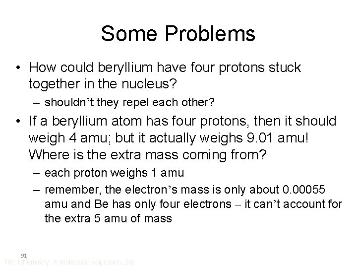 Some Problems • How could beryllium have four protons stuck together in the nucleus?