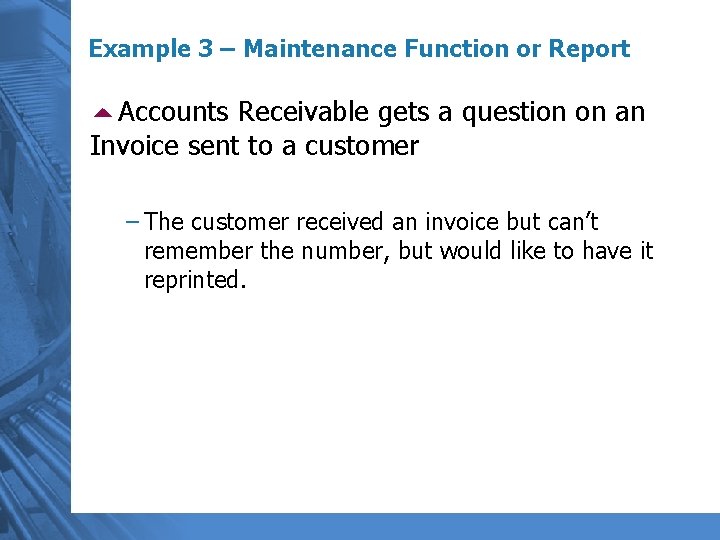 Example 3 – Maintenance Function or Report 5 Accounts Receivable gets a question on