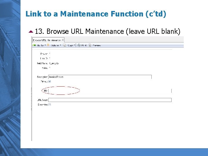 Link to a Maintenance Function (c’td) 513. Browse URL Maintenance (leave URL blank) 