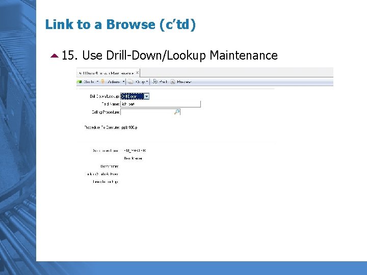 Link to a Browse (c’td) 515. Use Drill-Down/Lookup Maintenance 