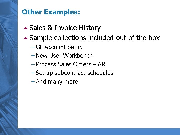 Other Examples: 5 Sales & Invoice History 5 Sample collections included out of the