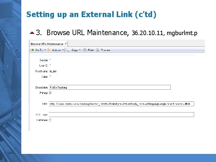 Setting up an External Link (c’td) 53. Browse URL Maintenance, 36. 20. 11, mgburlmt.