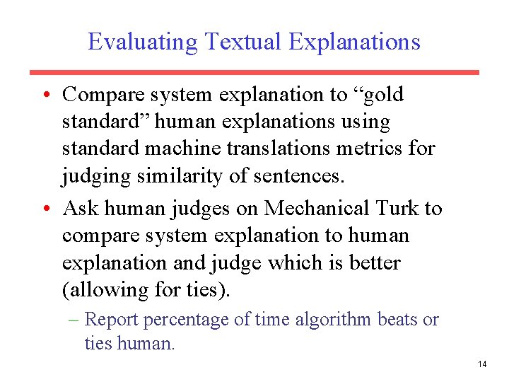 Evaluating Textual Explanations • Compare system explanation to “gold standard” human explanations using standard