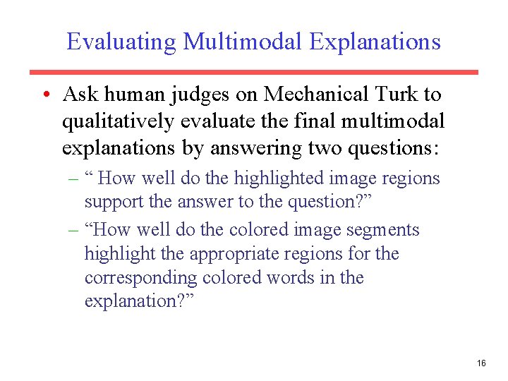 Evaluating Multimodal Explanations • Ask human judges on Mechanical Turk to qualitatively evaluate the