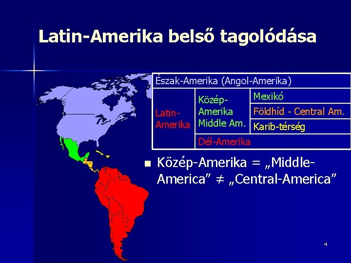 Latin-Amerika belső tagolódása Észak-Amerika (Angol-Amerika) Mexikó Közép. Amerika Földhíd - Central Am. Latin. Amerika