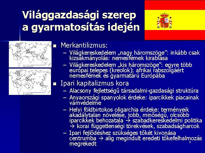 Világgazdasági szerep a gyarmatosítás idején n Merkantilizmus: – Világkereskedelem „nagy háromszöge”: inkább csak kizsákmányolás: