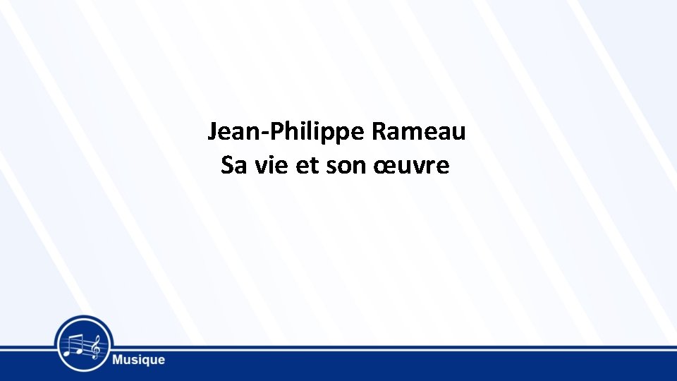 Jean-Philippe Rameau Sa vie et son œuvre 