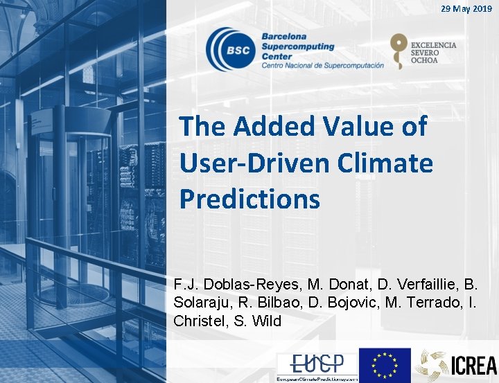 29 May 2019 The Added Value of User-Driven Climate Predictions F. J. Doblas-Reyes, M.