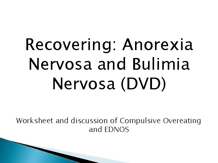 Recovering: Anorexia Nervosa and Bulimia Nervosa (DVD) Worksheet and discussion of Compulsive Overeating and