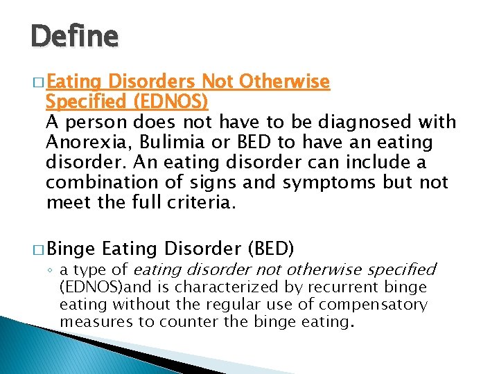 Define � Eating Disorders Not Otherwise Specified (EDNOS) A person does not have to