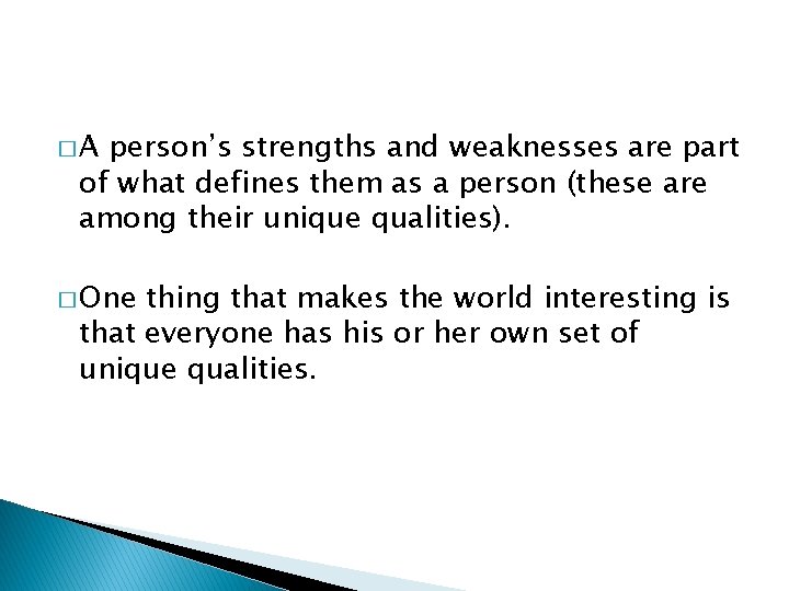 �A person’s strengths and weaknesses are part of what defines them as a person