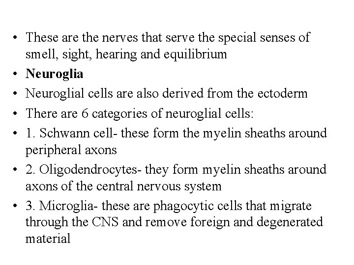  • These are the nerves that serve the special senses of smell, sight,