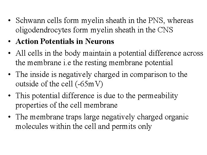  • Schwann cells form myelin sheath in the PNS, whereas oligodendrocytes form myelin