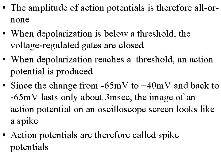  • The amplitude of action potentials is therefore all-ornone • When depolarization is