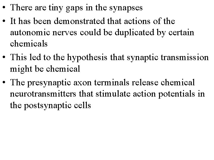  • There are tiny gaps in the synapses • It has been demonstrated