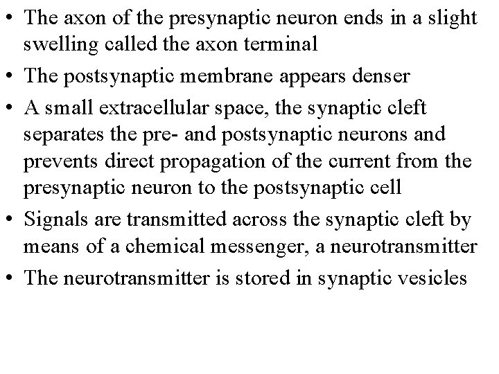  • The axon of the presynaptic neuron ends in a slight swelling called