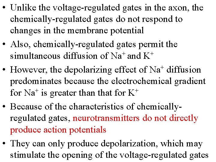  • Unlike the voltage-regulated gates in the axon, the chemically-regulated gates do not
