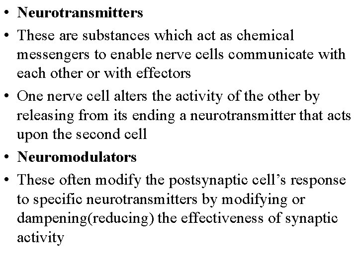  • Neurotransmitters • These are substances which act as chemical messengers to enable