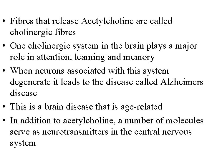  • Fibres that release Acetylcholine are called cholinergic fibres • One cholinergic system