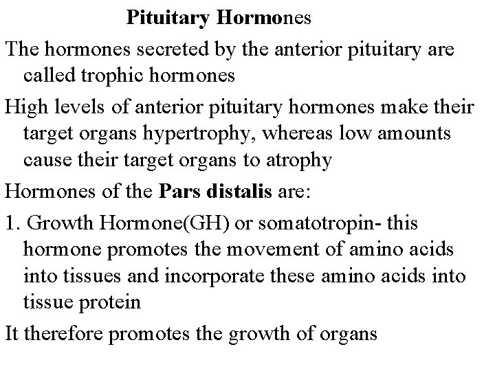 Pituitary Hormones The hormones secreted by the anterior pituitary are called trophic hormones High