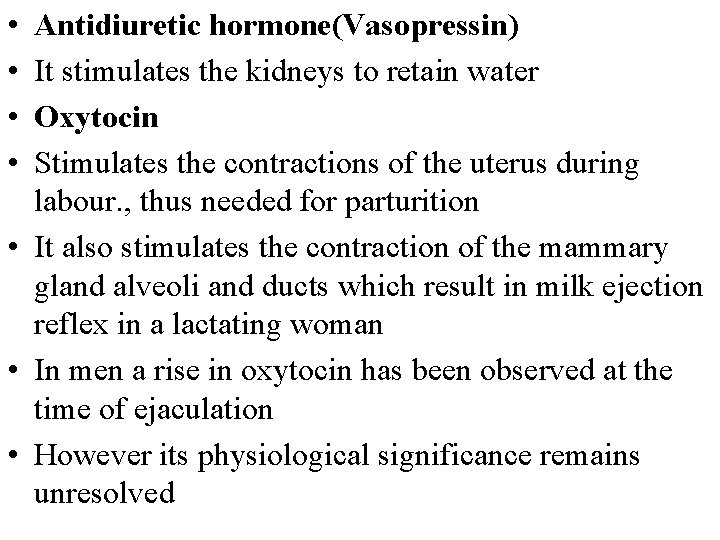  • • Antidiuretic hormone(Vasopressin) It stimulates the kidneys to retain water Oxytocin Stimulates