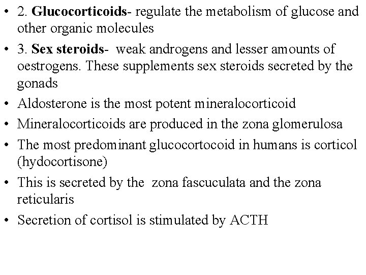  • 2. Glucocorticoids- regulate the metabolism of glucose and other organic molecules •