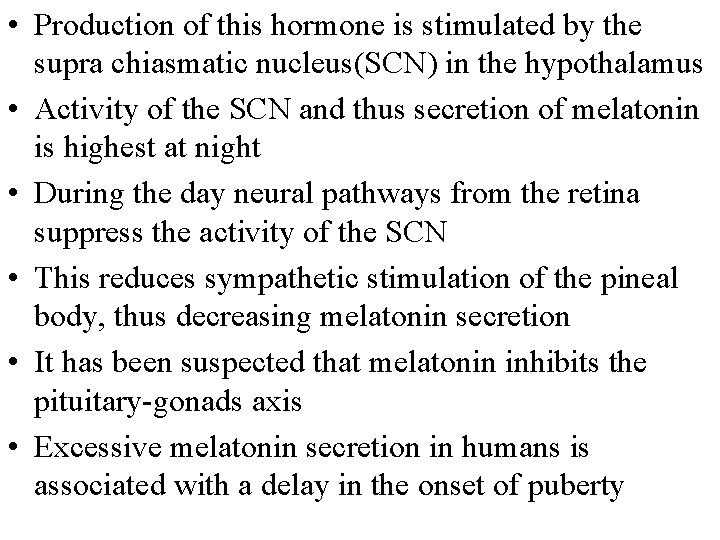  • Production of this hormone is stimulated by the supra chiasmatic nucleus(SCN) in