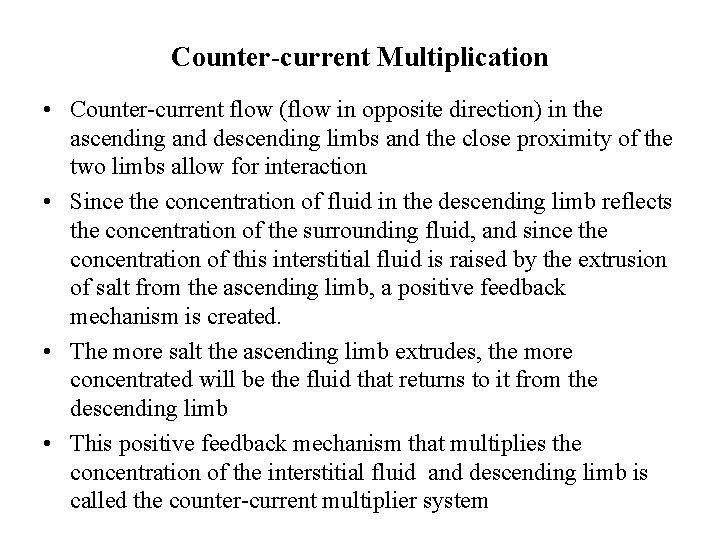 Counter-current Multiplication • Counter-current flow (flow in opposite direction) in the ascending and descending