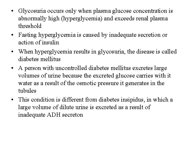  • Glycosuria occurs only when plasma glucose concentration is abnormally high (hyperglycemia) and