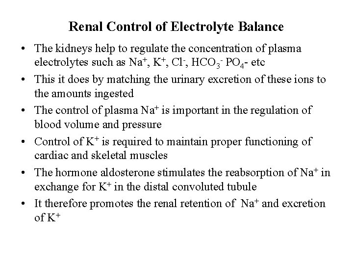 Renal Control of Electrolyte Balance • The kidneys help to regulate the concentration of