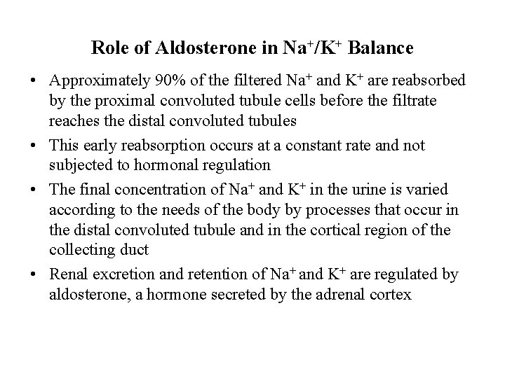 Role of Aldosterone in Na+/K+ Balance • Approximately 90% of the filtered Na+ and