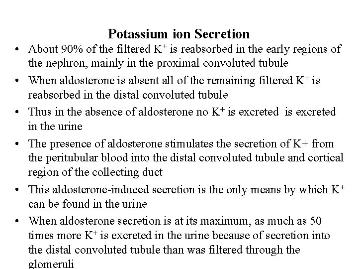 Potassium ion Secretion • About 90% of the filtered K+ is reabsorbed in the