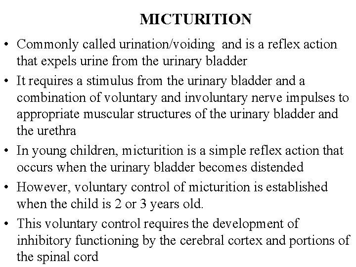 MICTURITION • Commonly called urination/voiding and is a reflex action that expels urine from