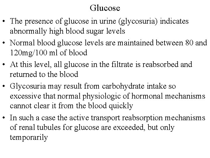 Glucose • The presence of glucose in urine (glycosuria) indicates abnormally high blood sugar