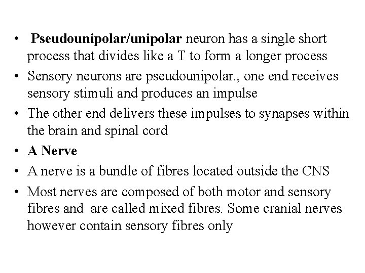  • Pseudounipolar/unipolar neuron has a single short process that divides like a T