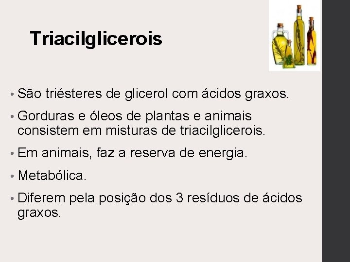 Triacilglicerois • São triésteres de glicerol com ácidos graxos. • Gorduras e óleos de