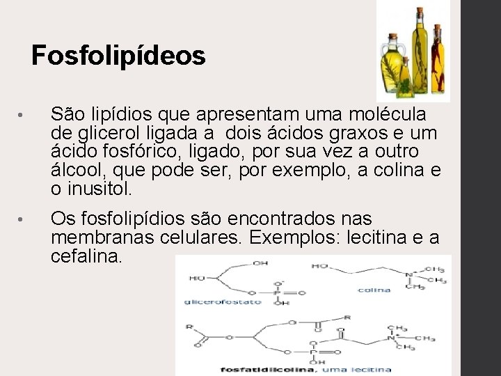 Fosfolipídeos • São lipídios que apresentam uma molécula de glicerol ligada a dois ácidos