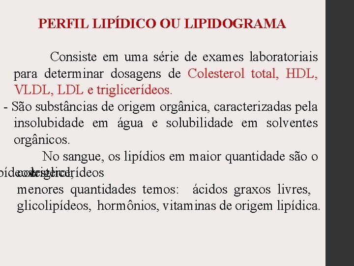 PERFIL LIPÍDICO OU LIPIDOGRAMA Consiste em uma série de exames laboratoriais para determinar dosagens