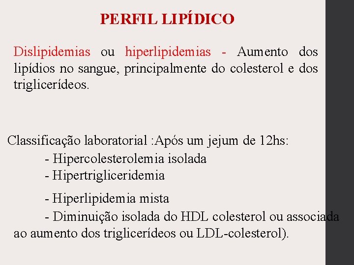 PERFIL LIPÍDICO Dislipidemias ou hiperlipidemias - Aumento dos lipídios no sangue, principalmente do colesterol