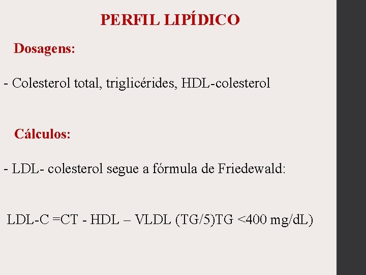 PERFIL LIPÍDICO Dosagens: - Colesterol total, triglicérides, HDL-colesterol Cálculos: - LDL- colesterol segue a